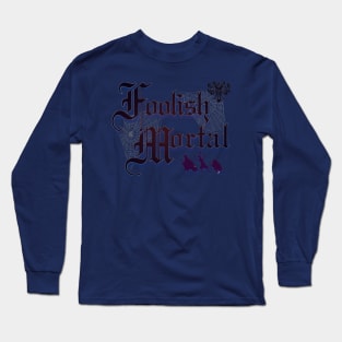 Foolish Mortal Long Sleeve T-Shirt